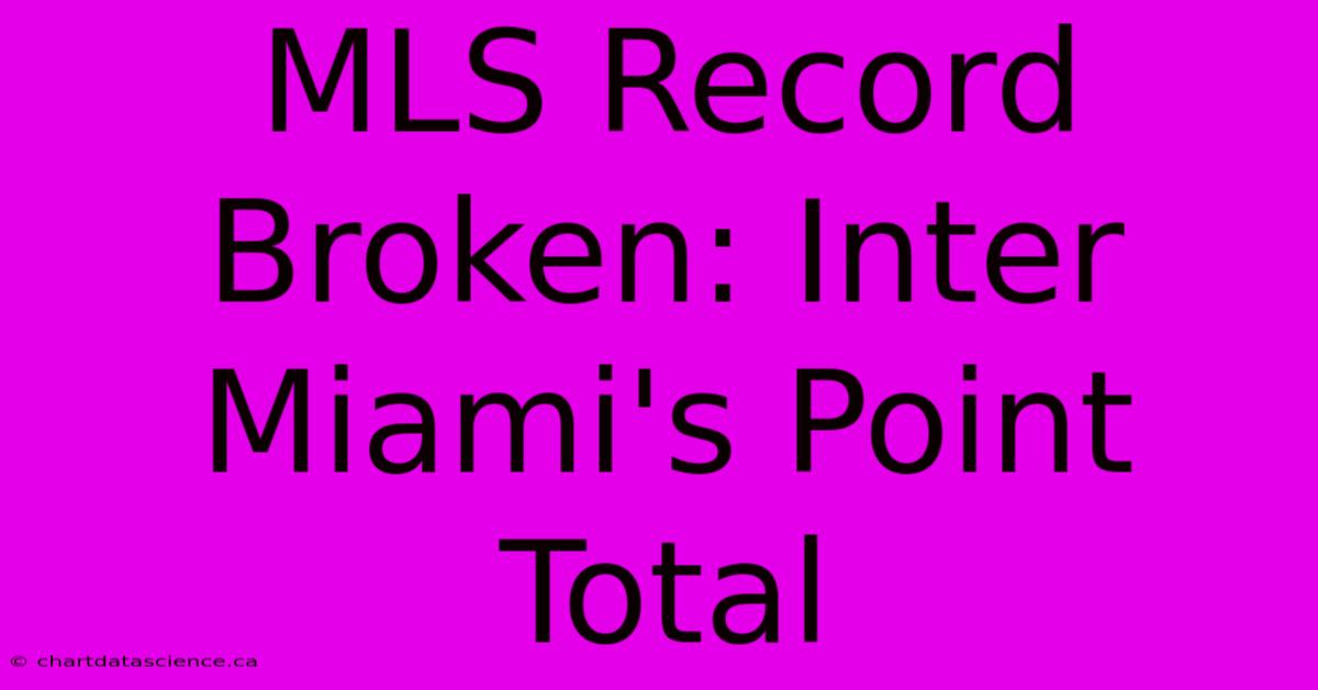 MLS Record Broken: Inter Miami's Point Total