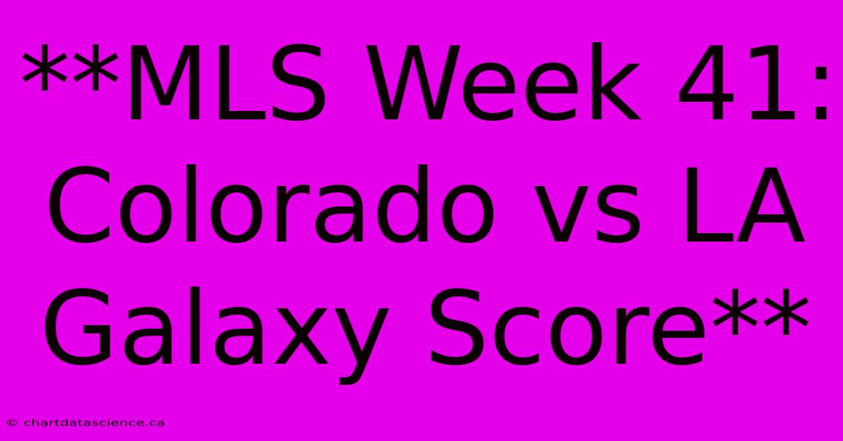 **MLS Week 41: Colorado Vs LA Galaxy Score**