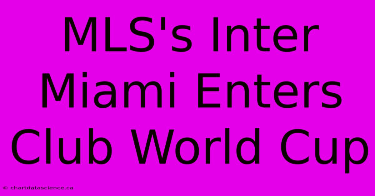 MLS's Inter Miami Enters Club World Cup