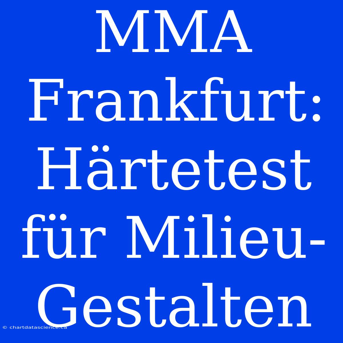 MMA Frankfurt:  Härtetest Für Milieu-Gestalten