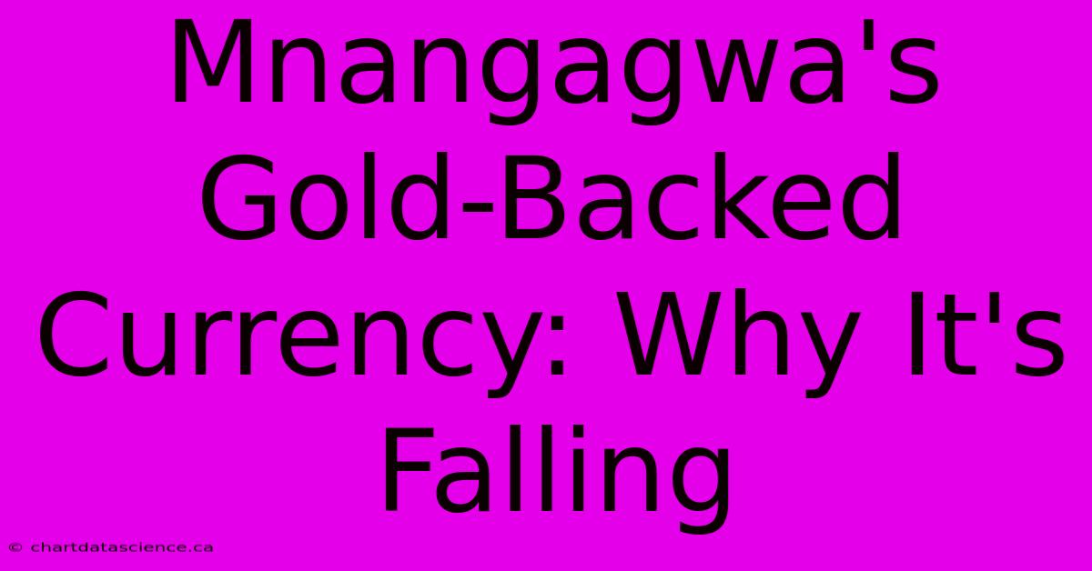 Mnangagwa's Gold-Backed Currency: Why It's Falling