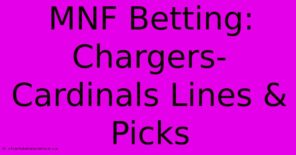 MNF Betting: Chargers-Cardinals Lines & Picks