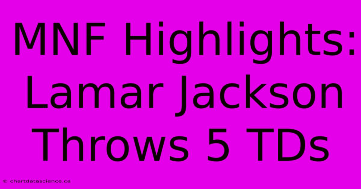 MNF Highlights: Lamar Jackson Throws 5 TDs