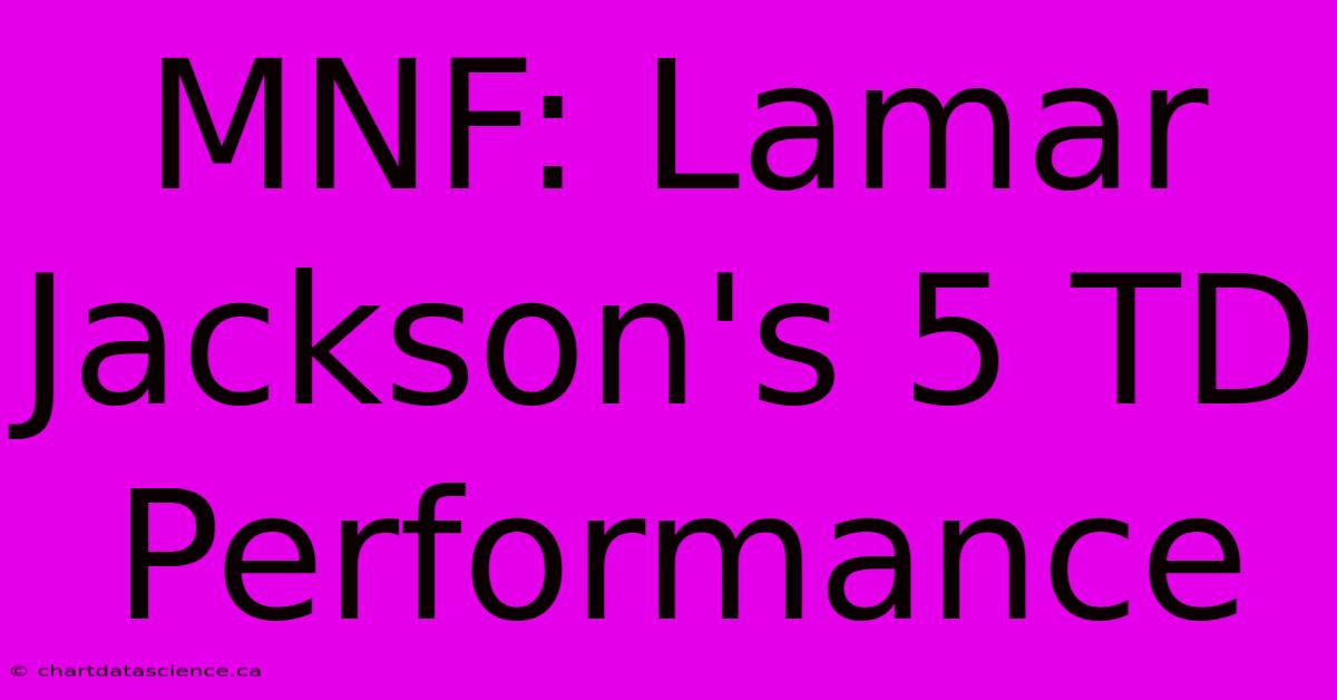 MNF: Lamar Jackson's 5 TD Performance