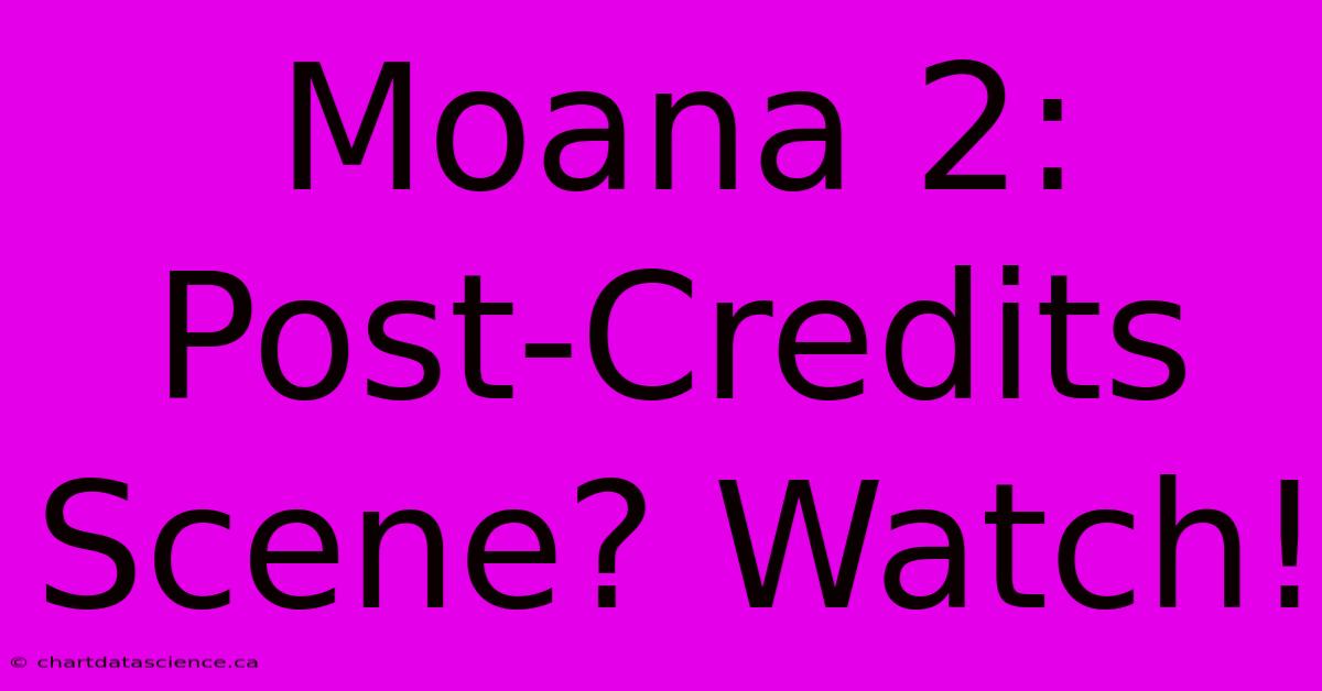 Moana 2: Post-Credits Scene? Watch!