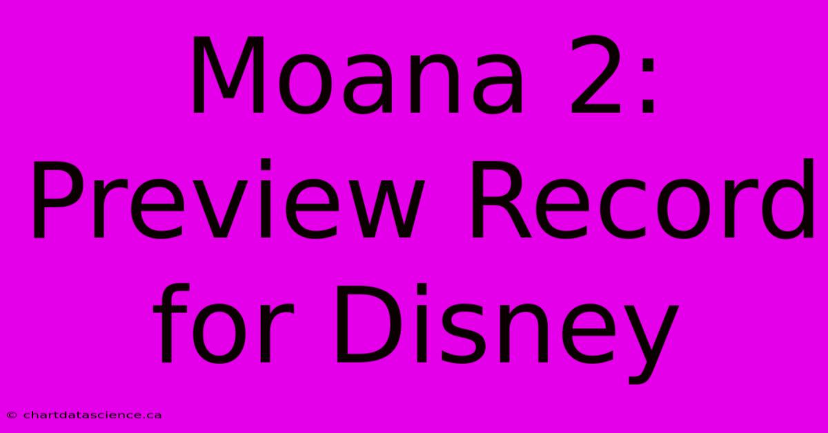 Moana 2: Preview Record For Disney