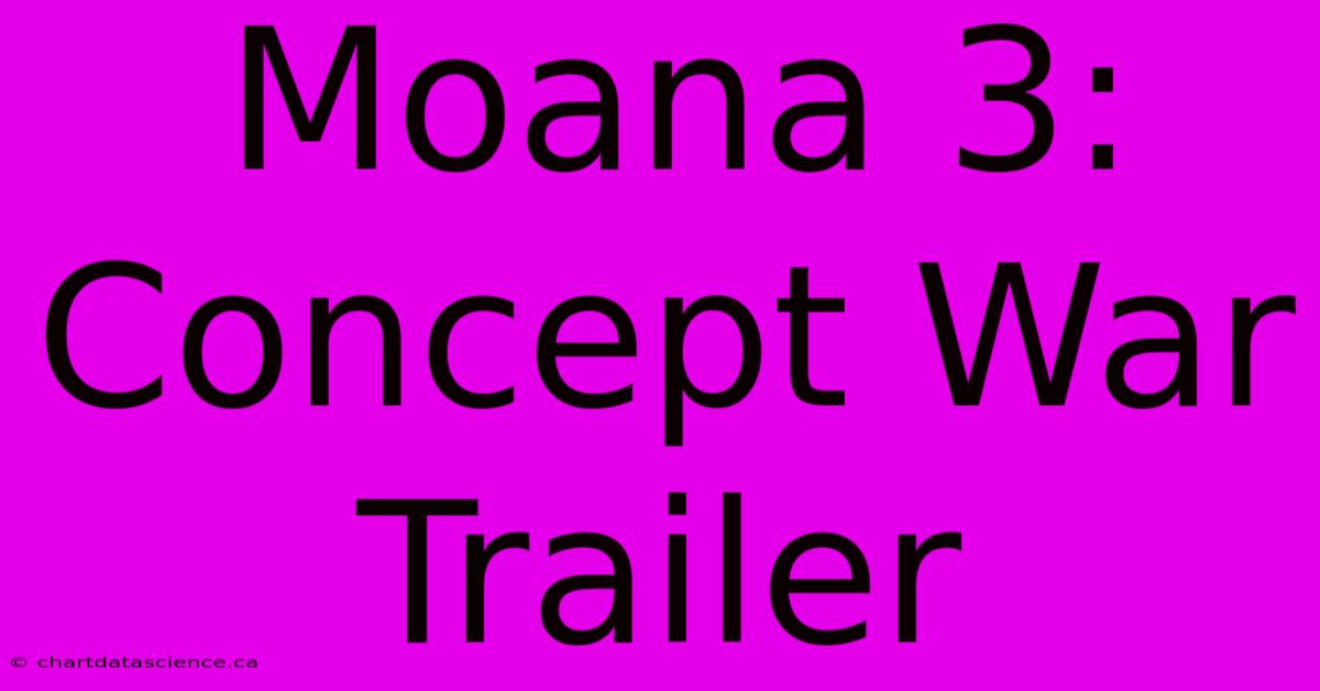 Moana 3: Concept War Trailer