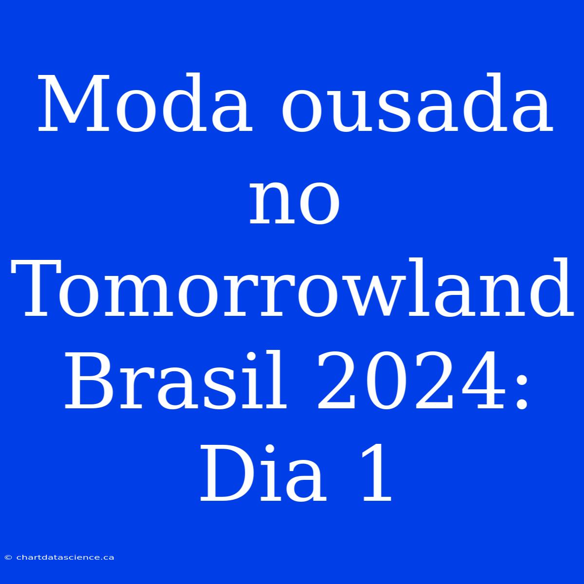 Moda Ousada No Tomorrowland Brasil 2024: Dia 1