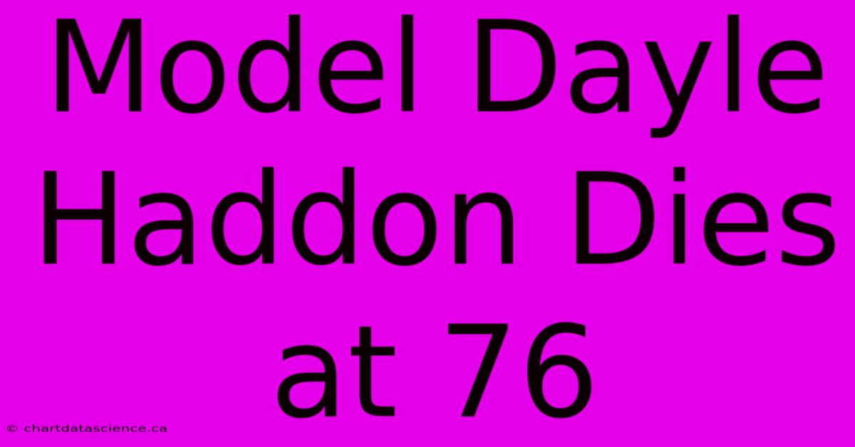 Model Dayle Haddon Dies At 76