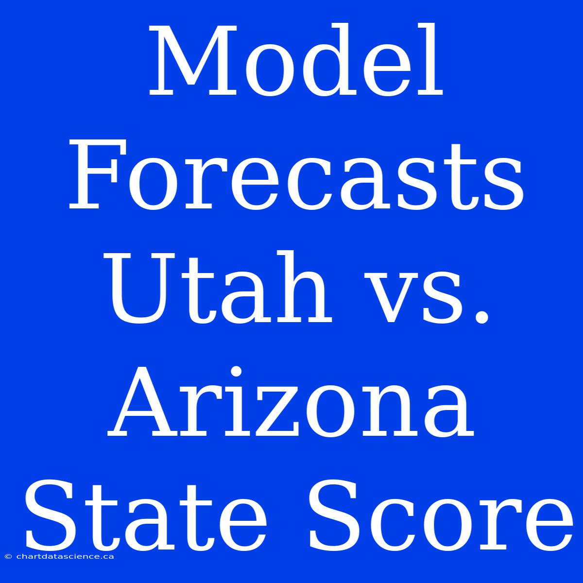 Model Forecasts Utah Vs. Arizona State Score