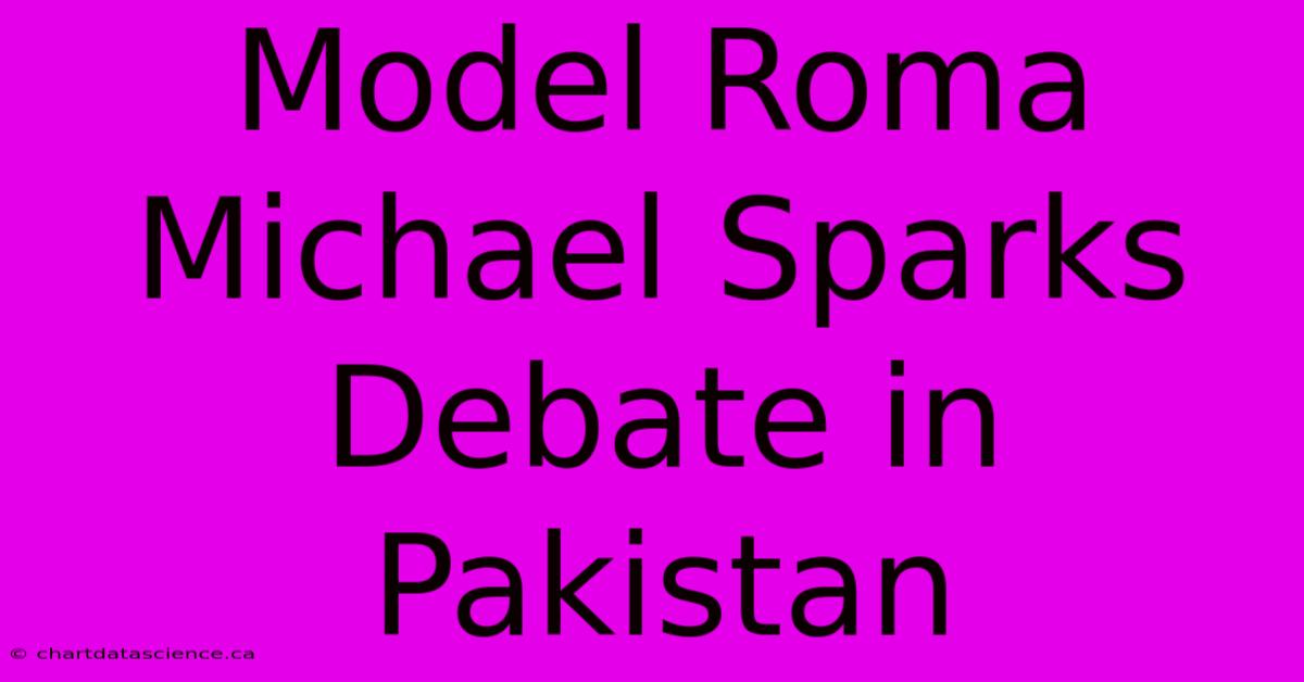 Model Roma Michael Sparks Debate In Pakistan