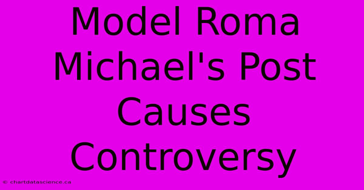 Model Roma Michael's Post Causes Controversy