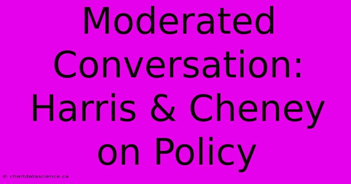 Moderated Conversation: Harris & Cheney On Policy