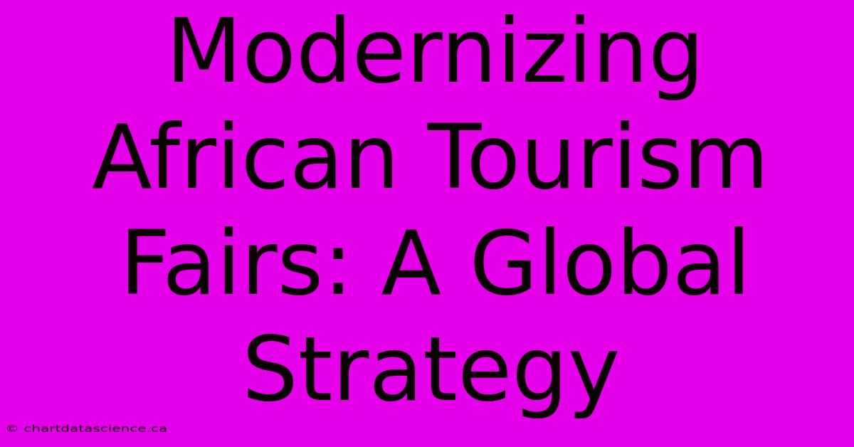 Modernizing African Tourism Fairs: A Global Strategy