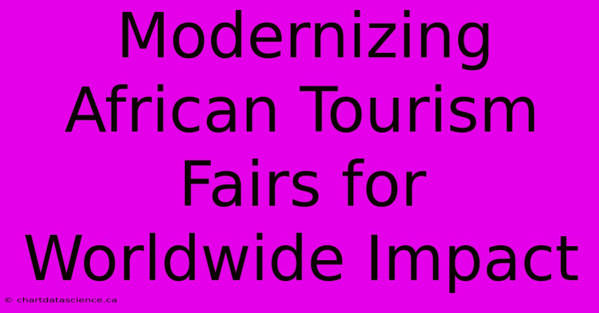 Modernizing African Tourism Fairs For Worldwide Impact