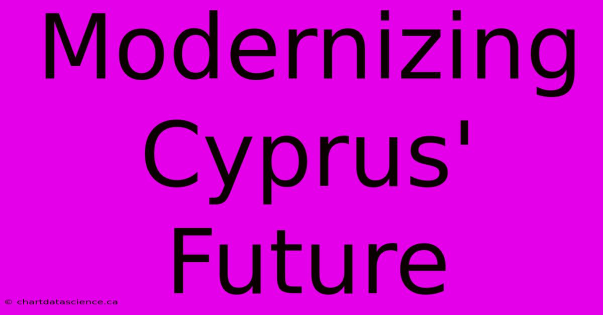 Modernizing Cyprus' Future