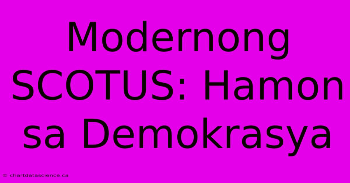 Modernong SCOTUS: Hamon Sa Demokrasya