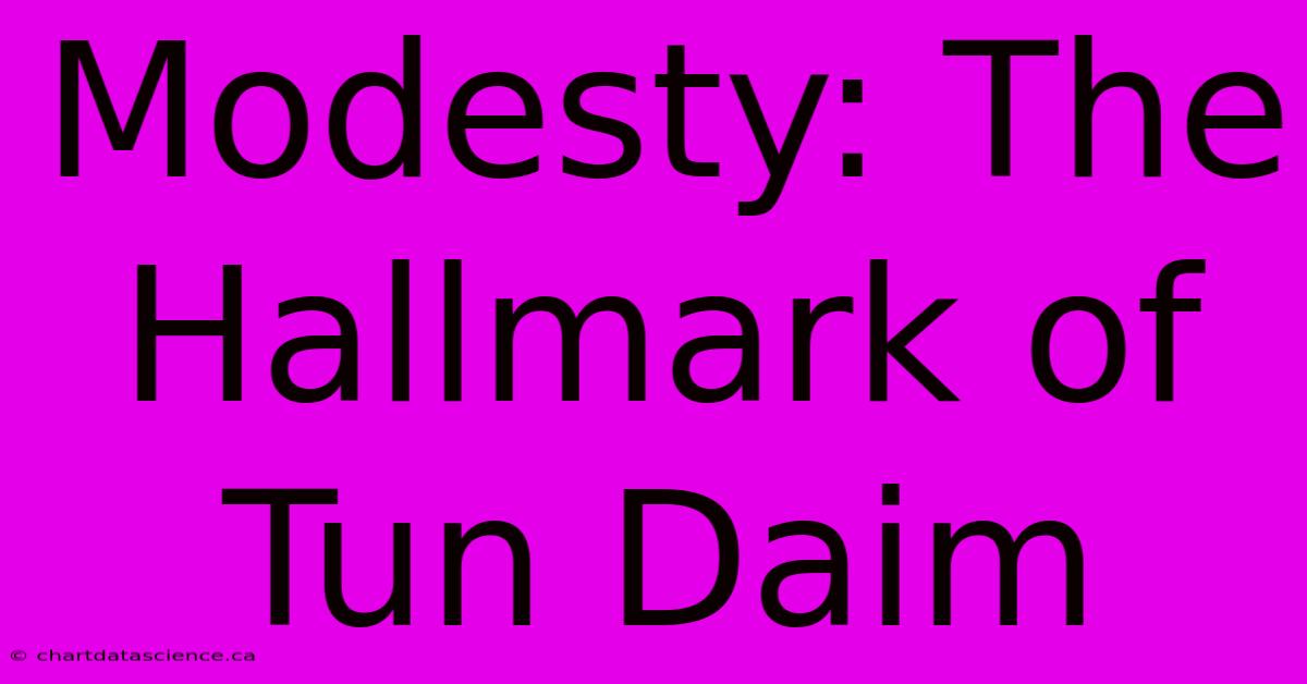 Modesty: The Hallmark Of Tun Daim