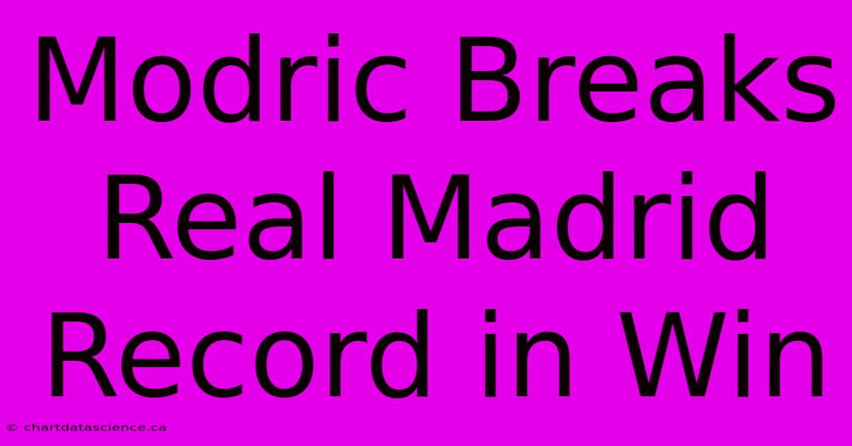 Modric Breaks Real Madrid Record In Win