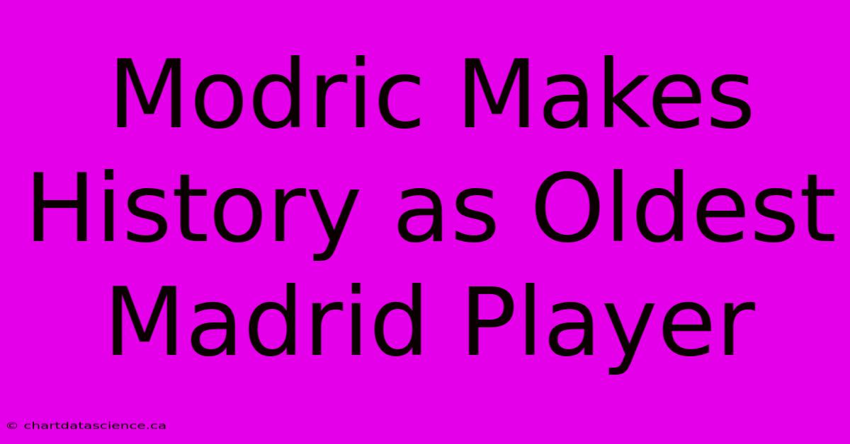 Modric Makes History As Oldest Madrid Player