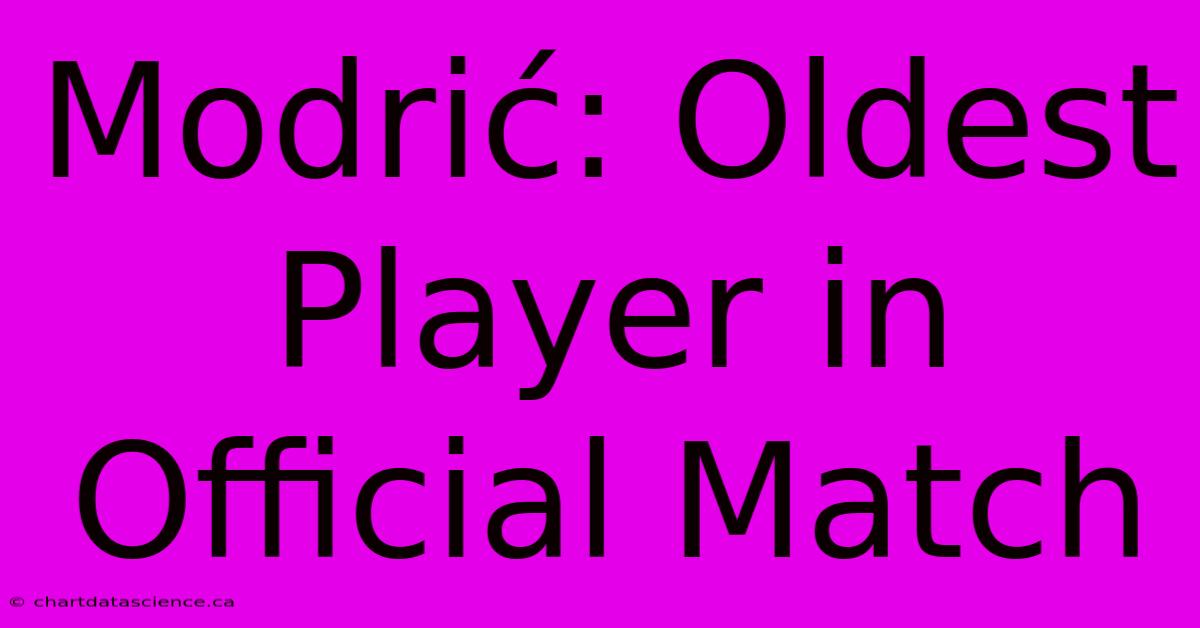 Modrić: Oldest Player In Official Match