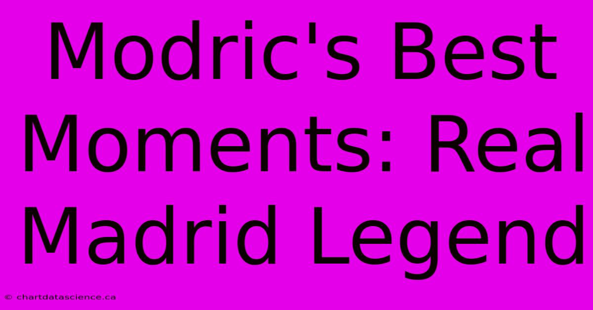 Modric's Best Moments: Real Madrid Legend