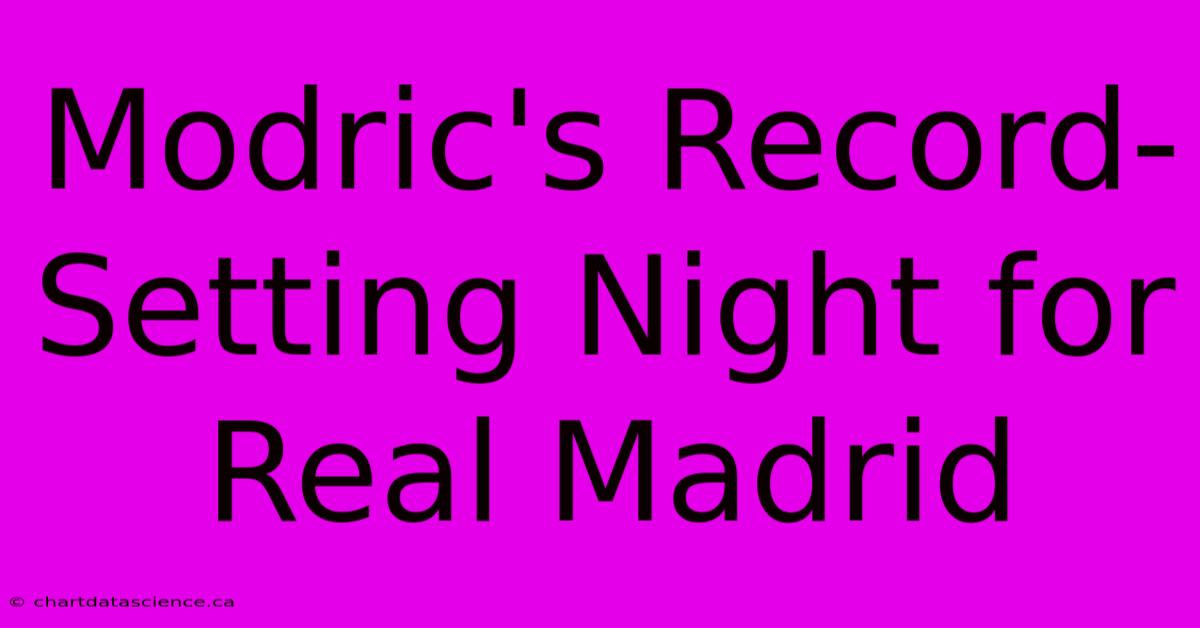 Modric's Record-Setting Night For Real Madrid 