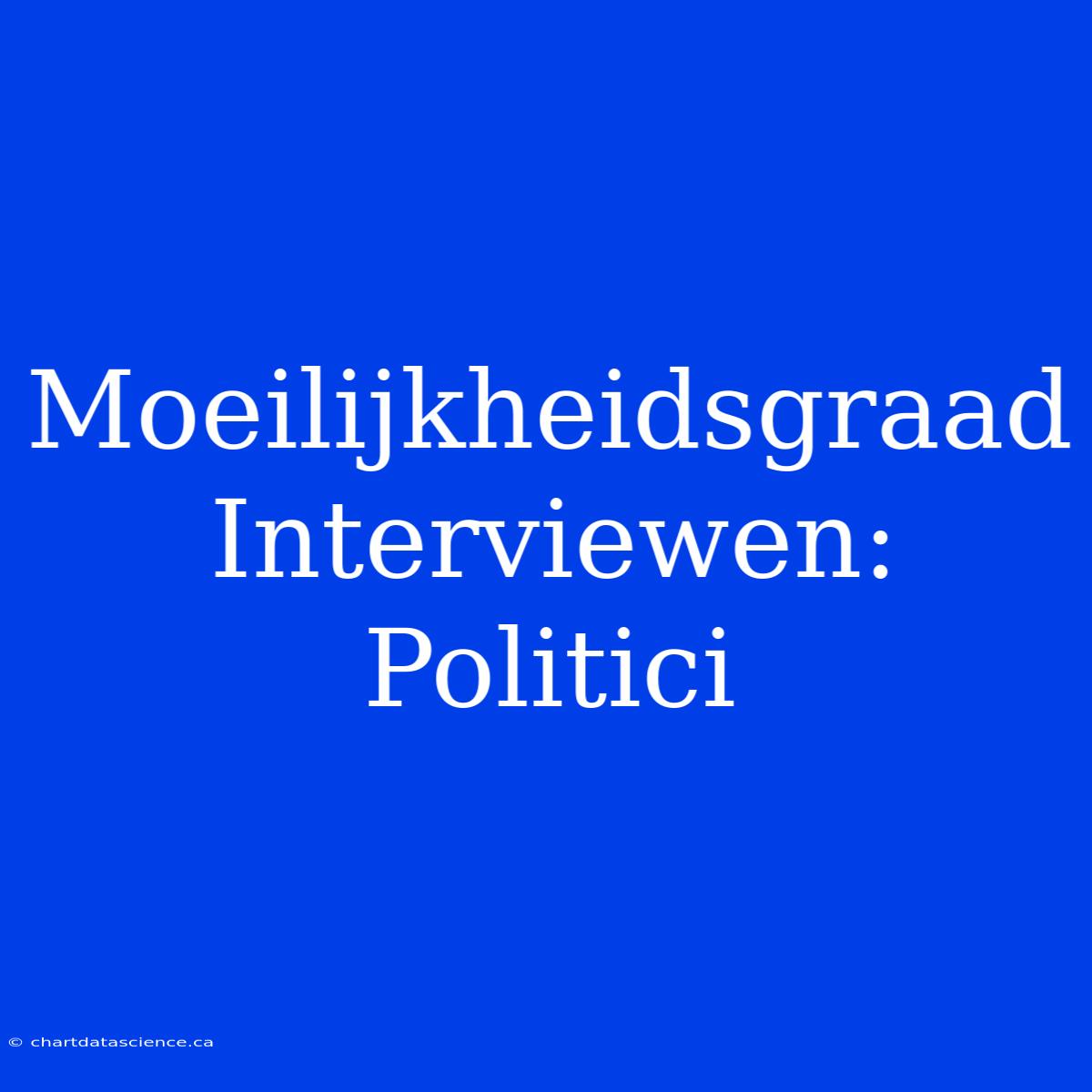 Moeilijkheidsgraad Interviewen: Politici