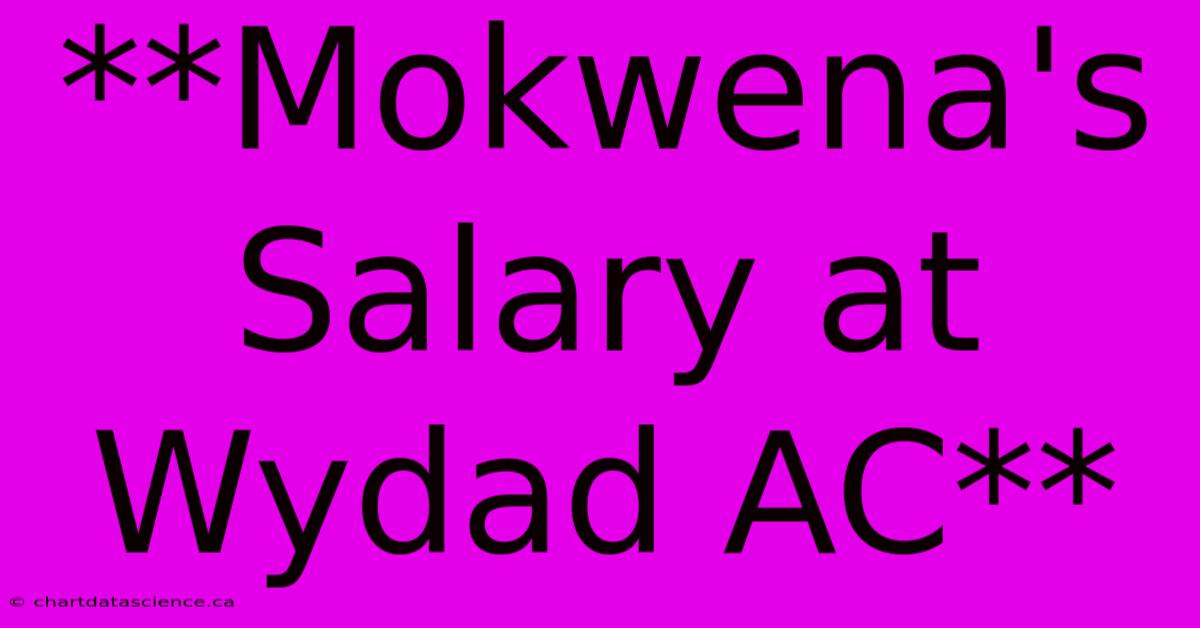 **Mokwena's Salary At Wydad AC**