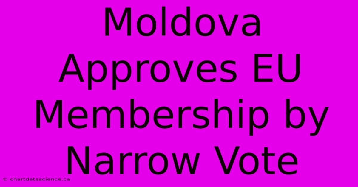 Moldova Approves EU Membership By Narrow Vote