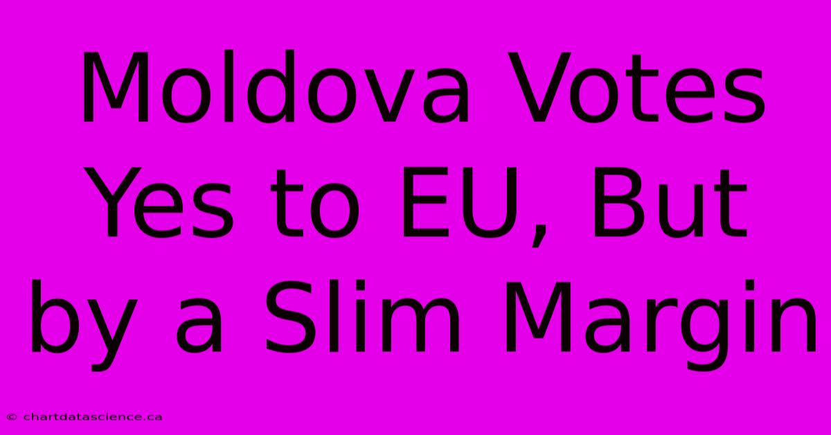 Moldova Votes Yes To EU, But By A Slim Margin