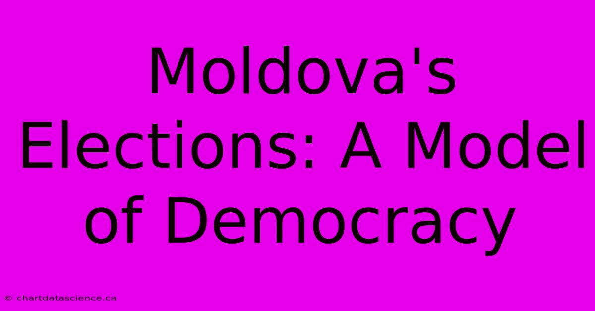 Moldova's Elections: A Model Of Democracy