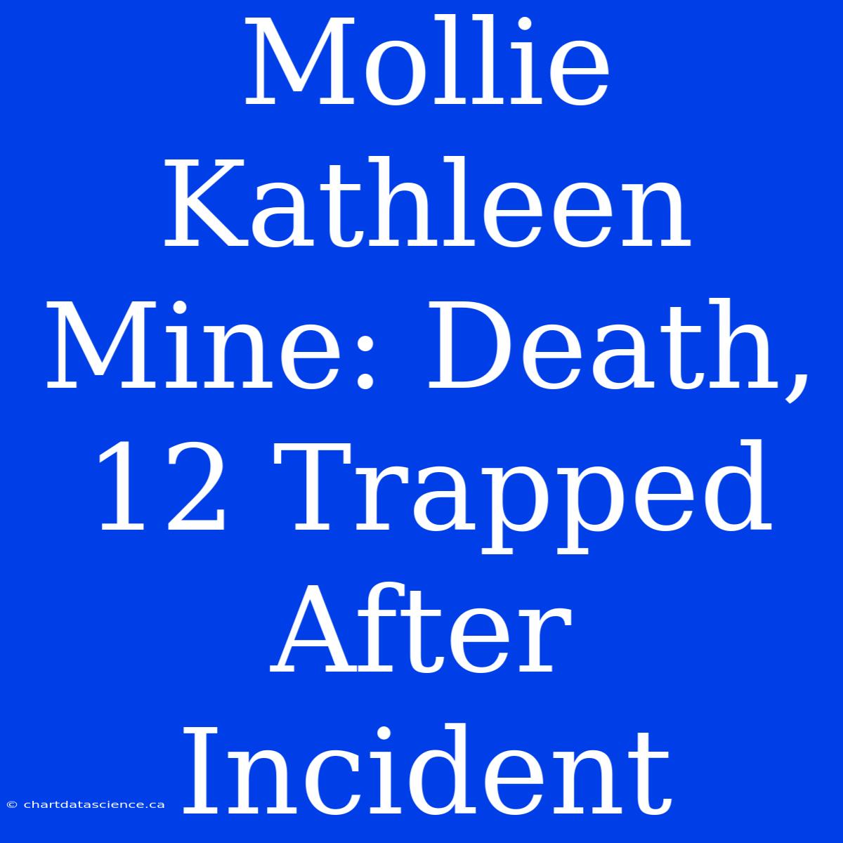 Mollie Kathleen Mine: Death, 12 Trapped After Incident