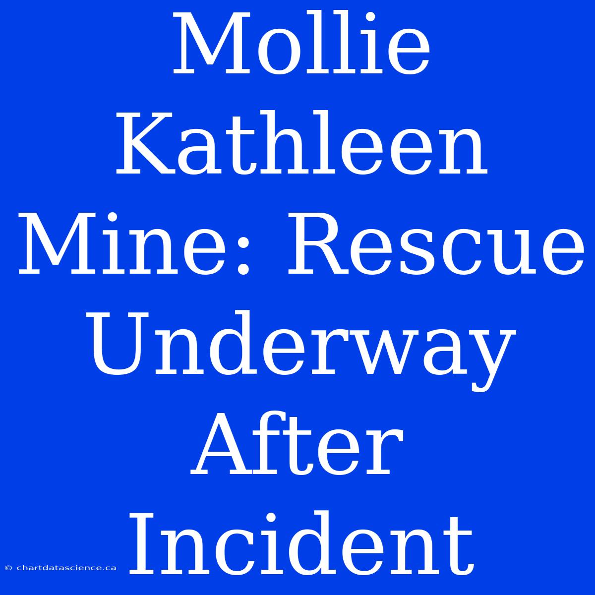 Mollie Kathleen Mine: Rescue Underway After Incident