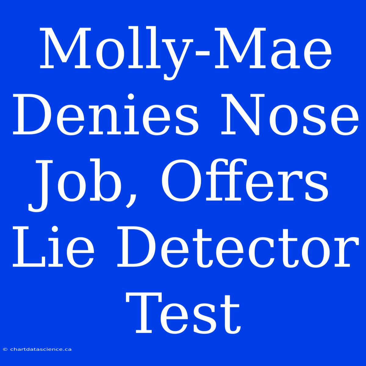 Molly-Mae Denies Nose Job, Offers Lie Detector Test