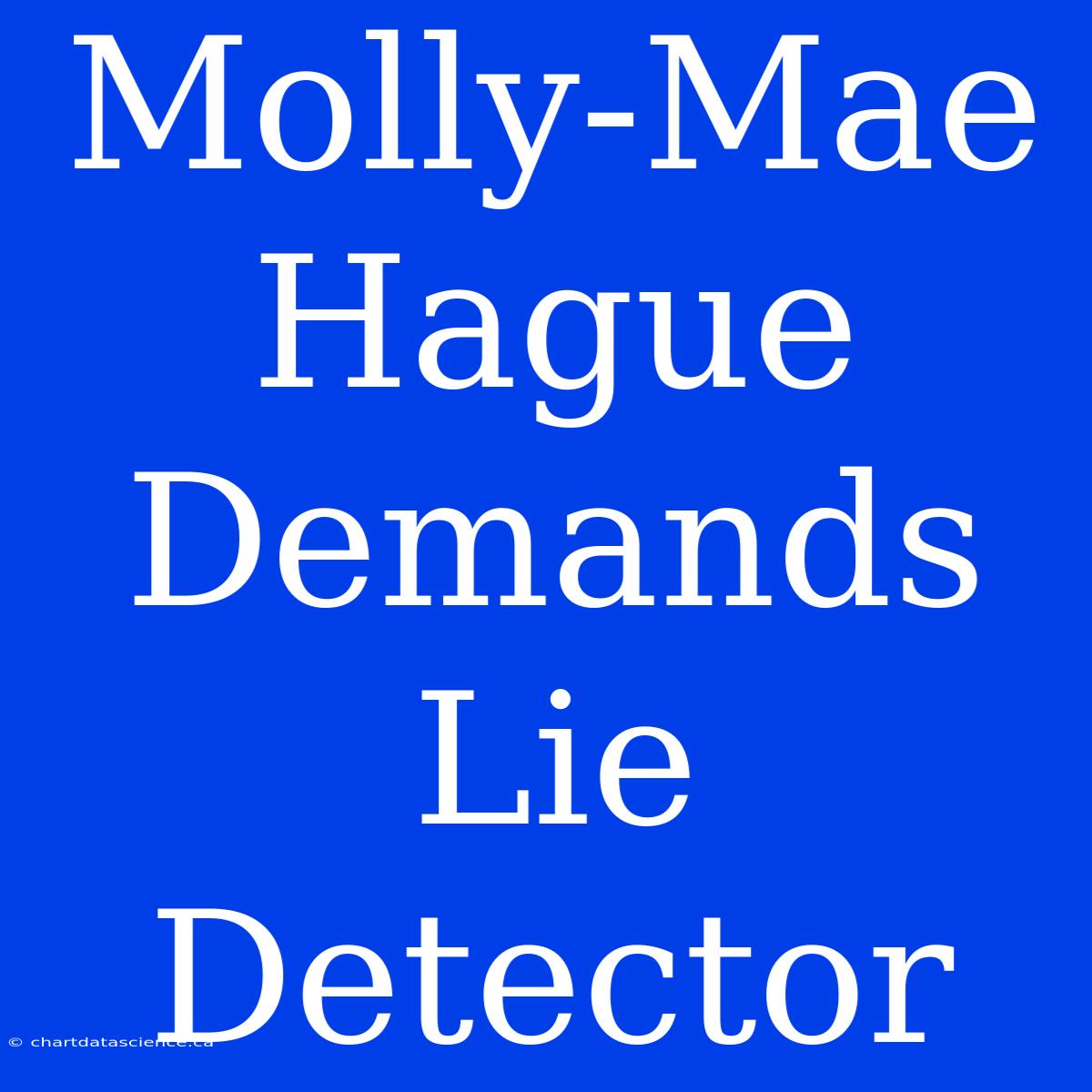 Molly-Mae Hague Demands Lie Detector