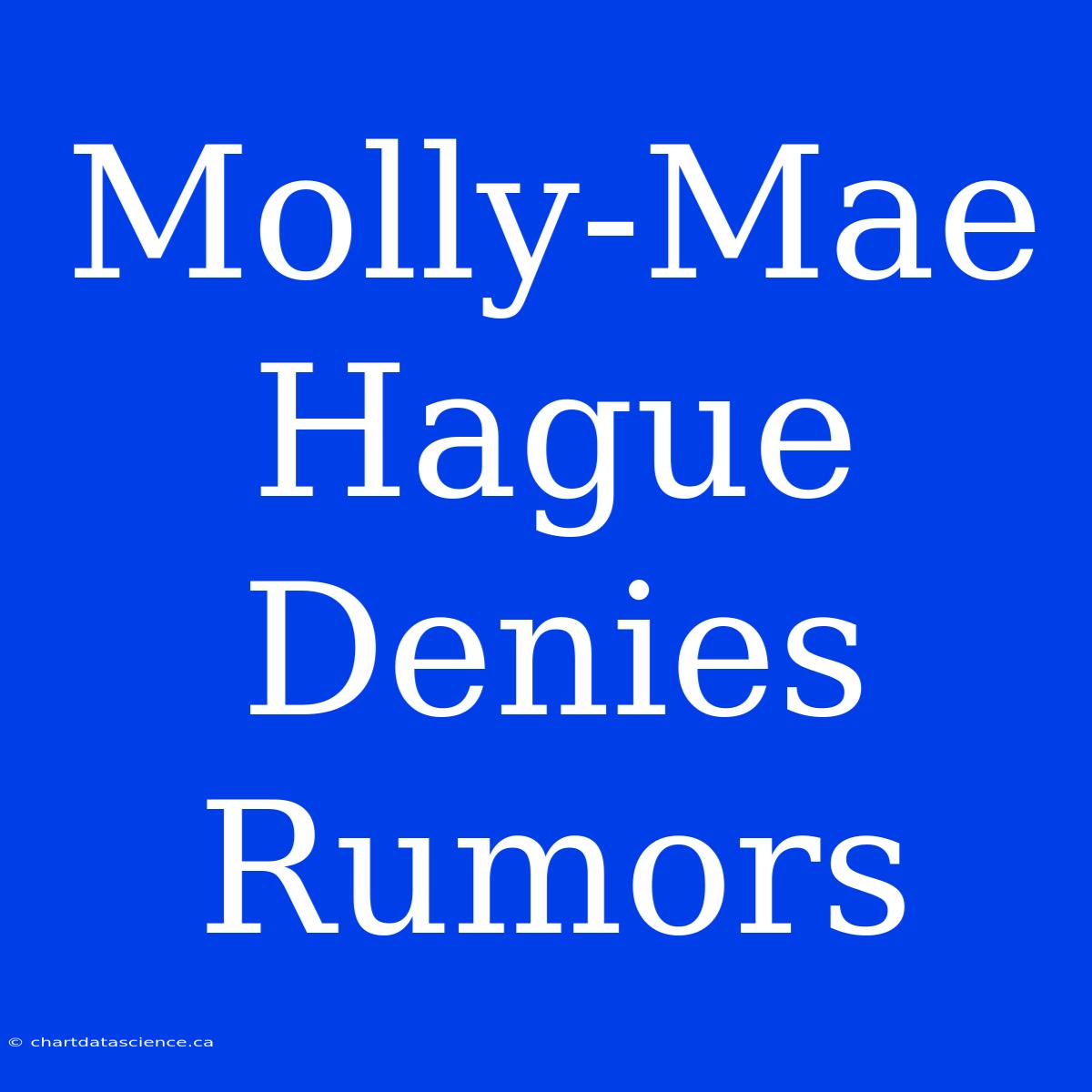 Molly-Mae Hague Denies Rumors