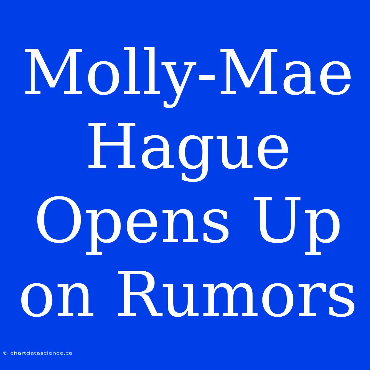 Molly-Mae Hague Opens Up On Rumors