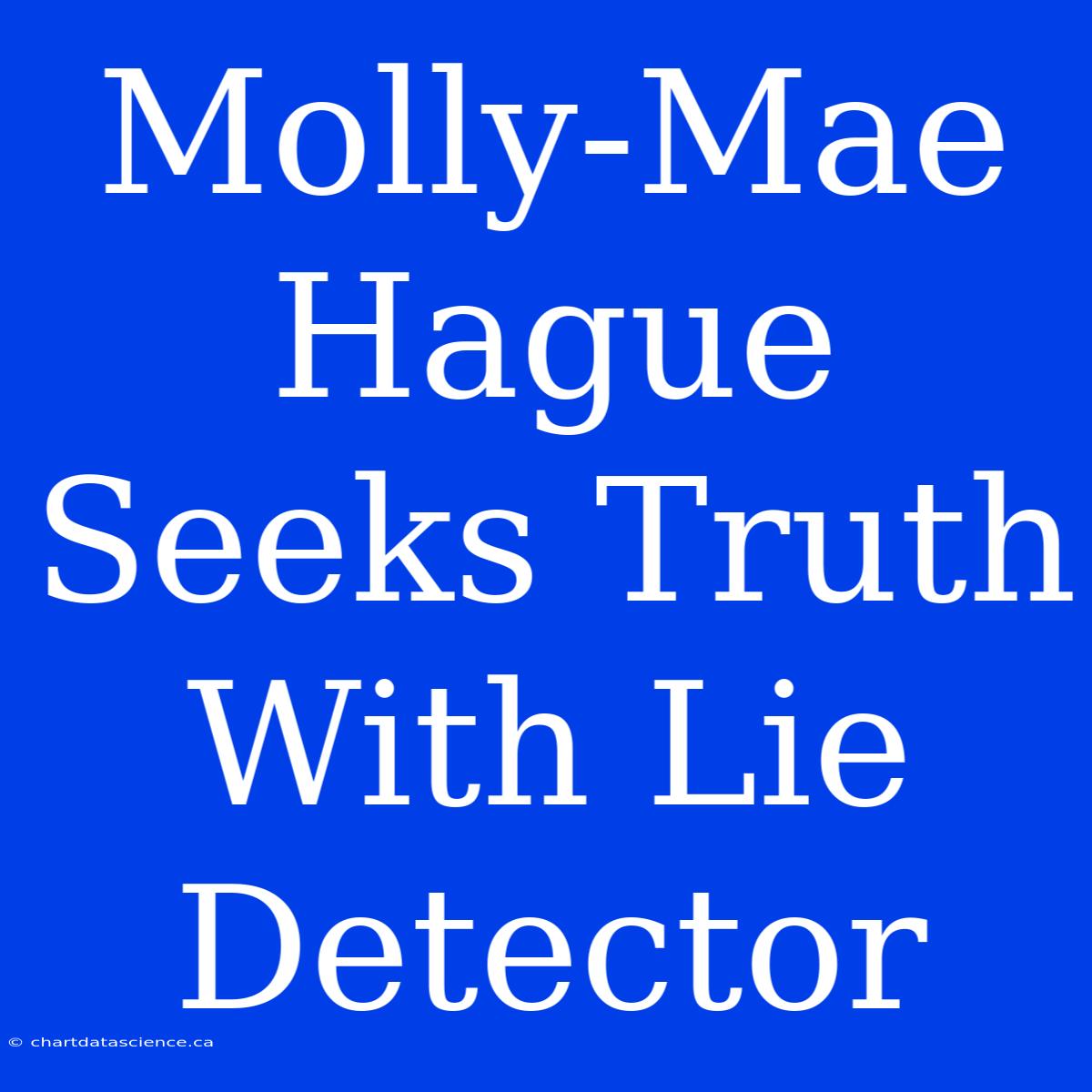 Molly-Mae Hague Seeks Truth With Lie Detector