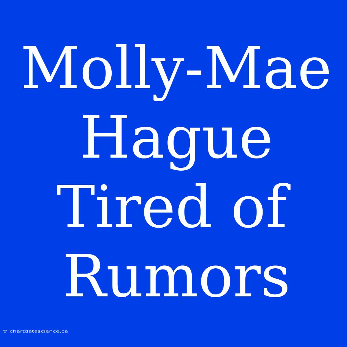 Molly-Mae Hague Tired Of Rumors