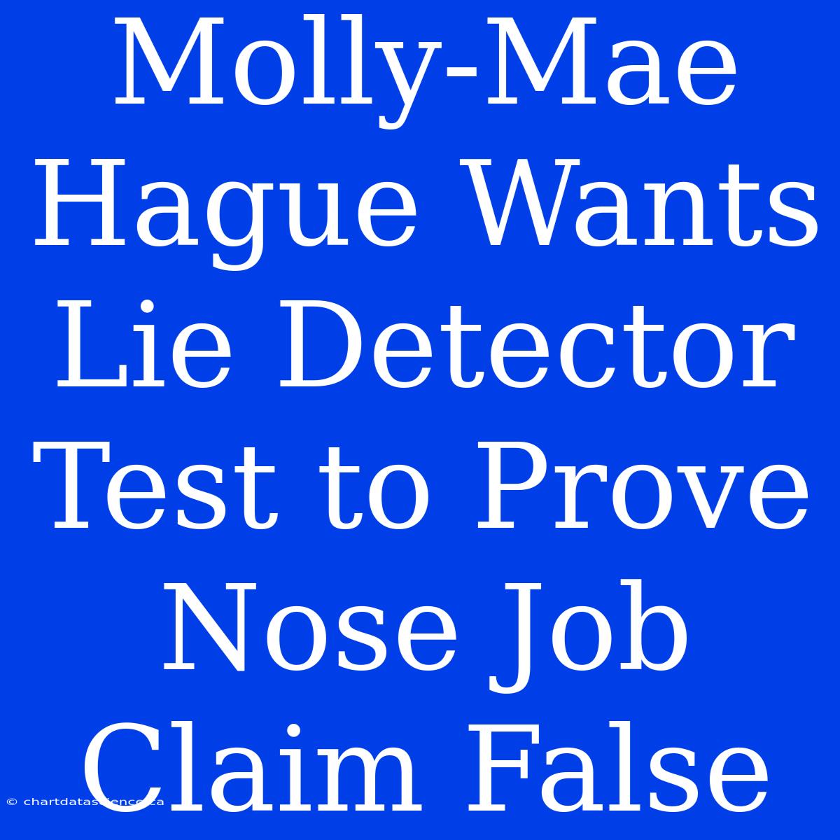 Molly-Mae Hague Wants Lie Detector Test To Prove Nose Job Claim False