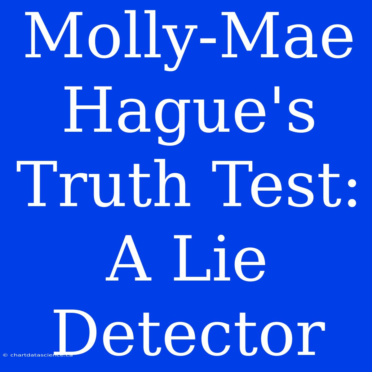 Molly-Mae Hague's Truth Test: A Lie Detector