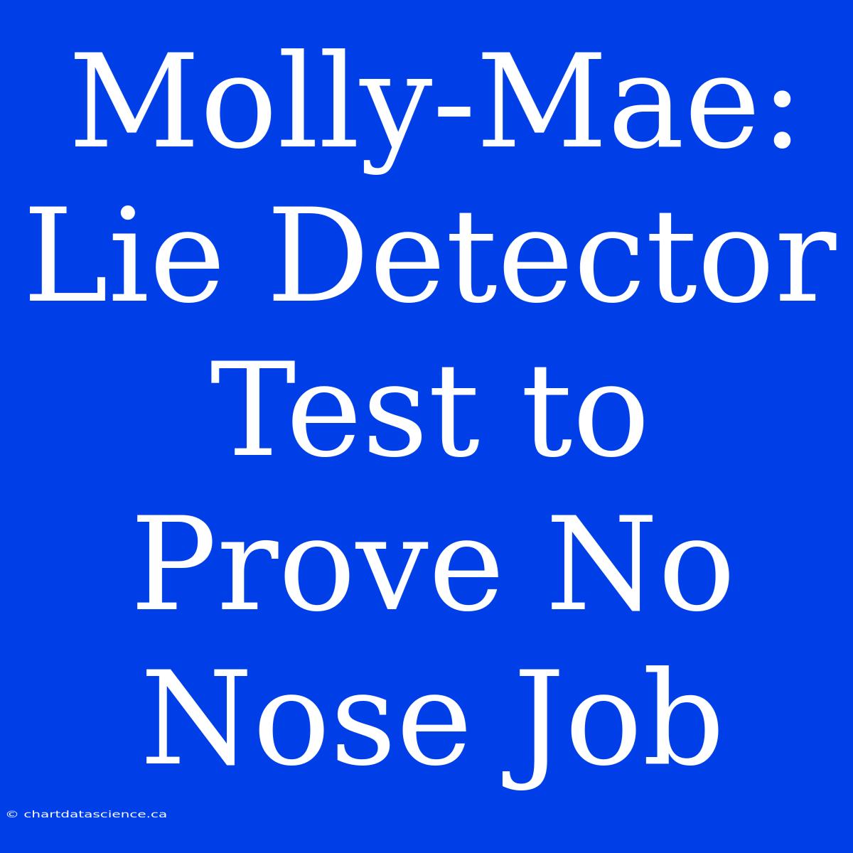 Molly-Mae: Lie Detector Test To Prove No Nose Job