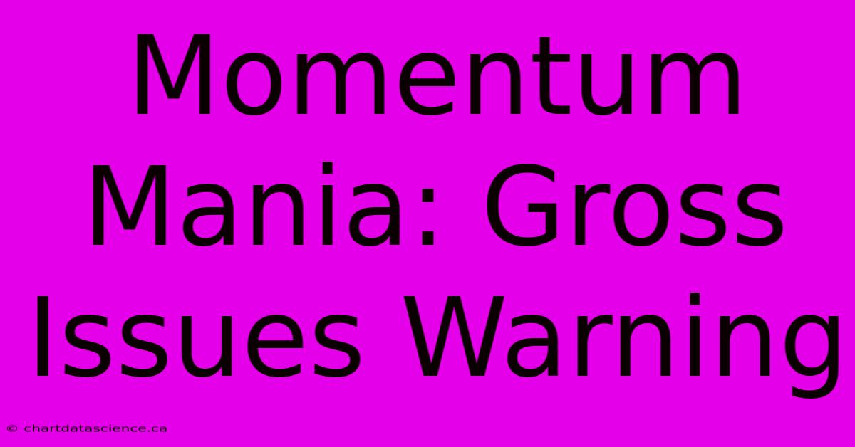 Momentum Mania: Gross Issues Warning