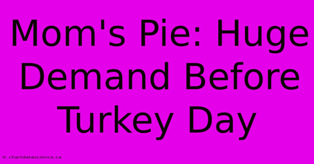 Mom's Pie: Huge Demand Before Turkey Day