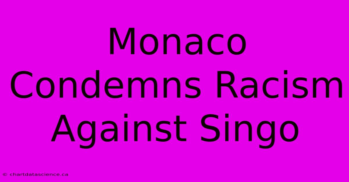 Monaco Condemns Racism Against Singo