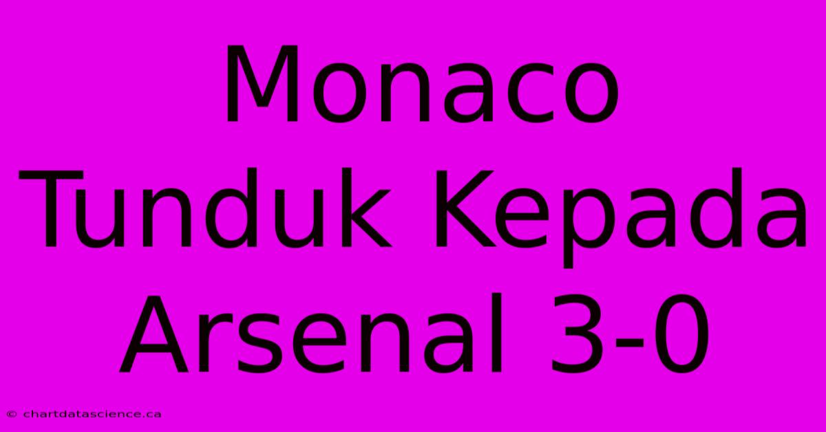 Monaco Tunduk Kepada Arsenal 3-0