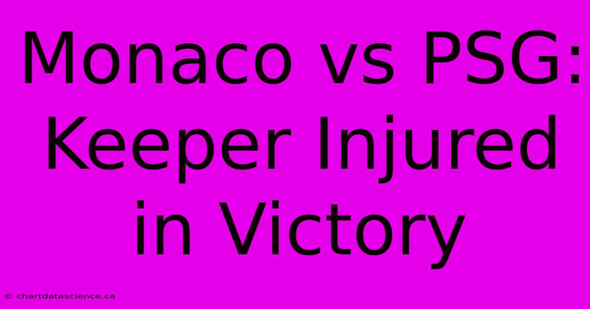 Monaco Vs PSG: Keeper Injured In Victory