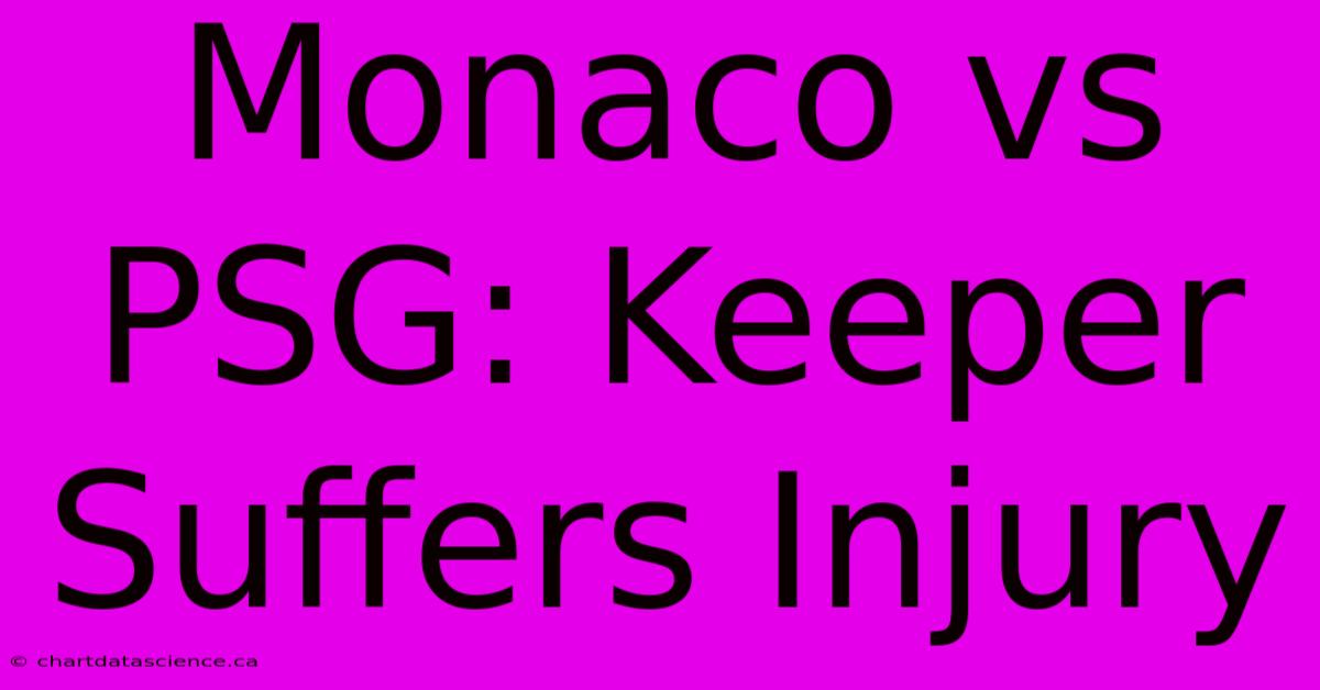 Monaco Vs PSG: Keeper Suffers Injury