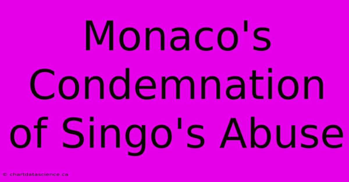 Monaco's Condemnation Of Singo's Abuse